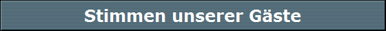 Stimmen unserer G�ste